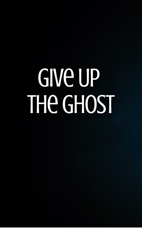 Give Up the Ghost