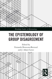 The Epistemology of Group Disagreement - Fernando Broncano-Berrocal & J. Adam Carter