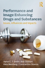 Performance and Image Enhancing Drugs and Substances - Aaron Smith, Bob Stewart, Kate Westberg & Constantino Stavros