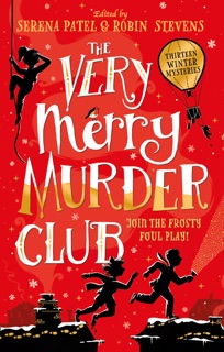 The Very Merry Murder Club by Abiola Bello, Maisie Chan, Benjamin Dean, Nizrana Farook, Roopa Farooki, Sharna Jackson, Patrice Lawrence, Elle McNicoll, E.L. Norry, Serena Patel, Annabelle Sami, Dominique Valente, J.T. Williams & Robin Stevens