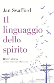 Il linguaggio dello spirito - Jan Swafford