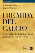 I re Mida del calcio - Angelo Mincuzzi & Roberto Roberto Galullo