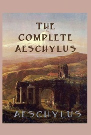 The Complete Aeschylus - Aeschylus