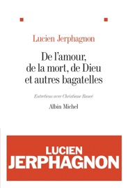 De l'amour de la mort de Dieu et autres bagatelles Lucien Jerphagnon