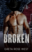 Broken: A Military Cowboys of Cade Ranch Novel - Greta Rose West