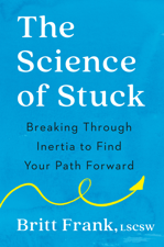 The Science of Stuck - Britt Frank, LSCSW Cover Art