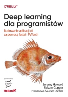 Deep learning dla programistów. Budowanie aplikacji AI za pomocą fastai i PyTorch by Jeremy Howard