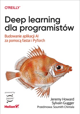 Deep learning dla programistów. Budowanie aplikacji AI za pomocą fastai i PyTorch