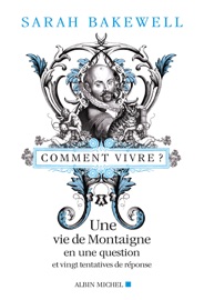 Comment vivre ? - Pierre-Emmanuel Dauzat & Sarah Bakewell