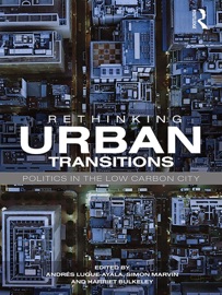 Rethinking Urban Transitions - Andrés Luque-Ayala, Simon Marvin & Harriet Bulkeley