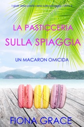 La pasticceria sulla spiaggia: Un macaron omicida (I gialli della pasticceria sulla spiaggia — Libro 2)