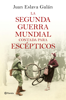 La segunda guerra mundial contada para escépticos - Juan Eslava Galán