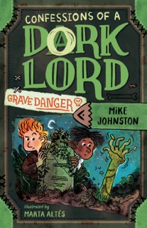 Grave Danger (Confessions of a Dork Lord, Book 2) by Mike Johnston & Marta Altes