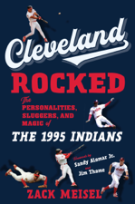 Cleveland Rocked - Zack Meisel, Sandy Alomar &amp; Jim Thome Cover Art