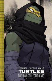 Teenage Mutant Ninja Turtles: The IDW Collection, Vol. 13 - Kevin Eastman, Tom Waltz, Mateus Santolouco, Michael Dialynas, Dave Wachter & Ben Bishop