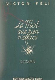 Le mot que rien n'efface - Victor Féli