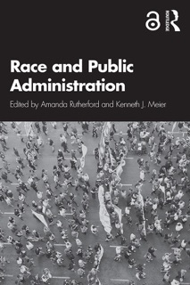Race and Public Administration by Amanda Rutherford & Kenneth Meier