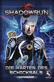 Shadowrun: Die Karten des Schicksals - Pegasus Spiele GmbH, Michael A. Stackpole, Jennifer Brozek, Jason M. Hardy, Russel Zimmerman & R. L. King