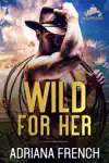 Wild For Her by Adriana French Book Summary, Reviews and Downlod