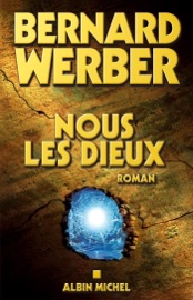 Nous les Dieux - Bernard Werber
