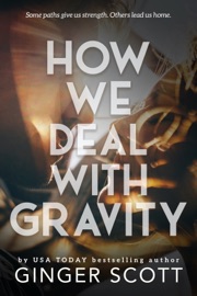 How We Deal With Gravity - Ginger Scott