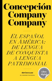 El español en América:  de lengua de conquista a lengua patrimonial by Concepción Company Company