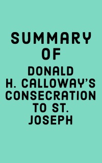 Summary of Donald H. Calloway’s Consecration to St. Joseph by Falcon Press