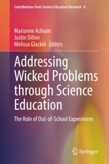 Addressing Wicked Problems through Science Education by Marianne Achiam, Justin Dillon & Melissa Glackin