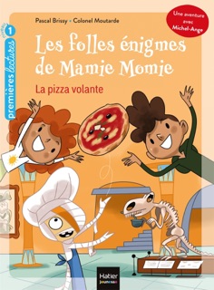 Les folles énigmes de Mamie Momie - La pizza volante GS/CP 5/6 ans by Pascal Brissy & Colonel Moutarde