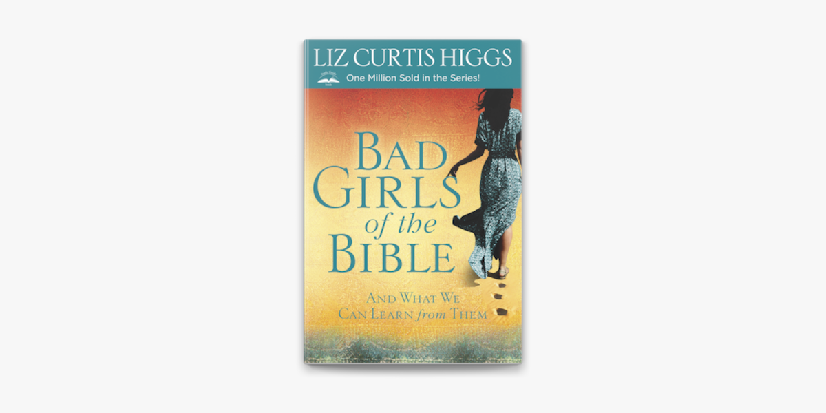 Bad Girls of the Bible: And What We Can by Higgs, Liz Curtis