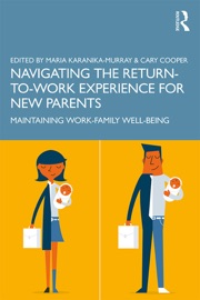 Navigating the Return-to-Work Experience for New Parents - Maria Karanika-Murray & Cary Cooper