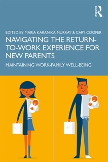 Navigating the Return-to-Work Experience for New Parents by Maria Karanika-Murray & Cary Cooper