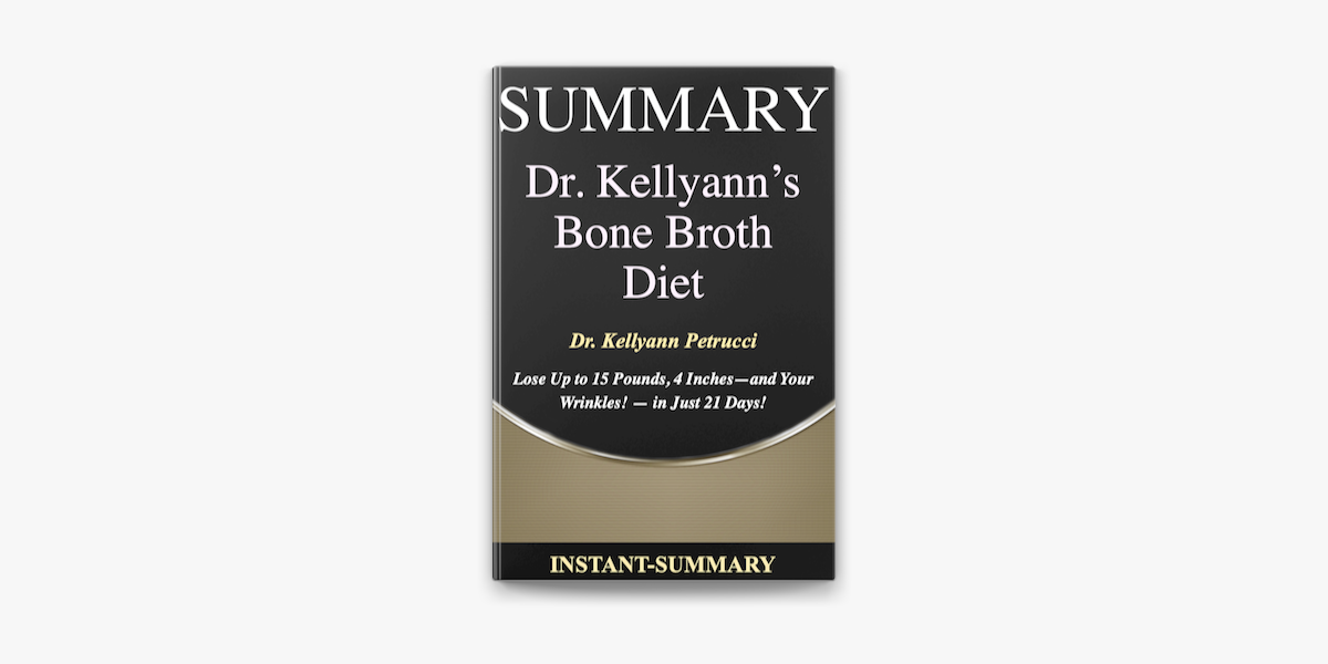 Kellyann Petrucci Dr. Kellyann's Bone Broth Diet: Lose Up to 15 Pounds, 4  Inches-And Your Wrinkles!-In Just 21 Days, Revised and Updated