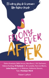 Felony ever after - édition française - Debra Anastasia, Belle Aurora, Nina Bocci, J. M. Darhower, Helena Hunting, Vi Keeland, S. M. Lumetta, Liv Morris, Leisa Rayven, K. A. Robinson, Katherine Stevens, Tijan & Penelope Ward
