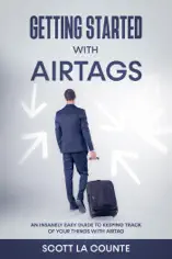 Getting Started With AirTags: An Insanely Easy Guide to Keeping Track of Your Things with AirTag