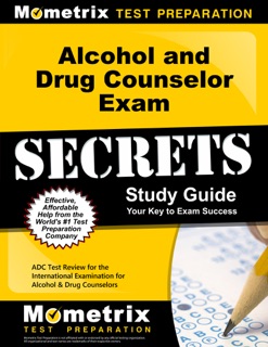 Alcohol and Drug Counselor Exam Secrets Study Guide by ADC Exam Secrets Test Prep Team