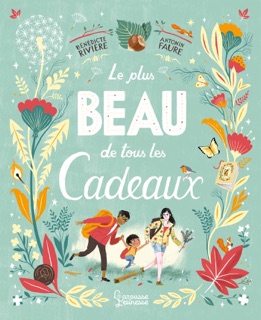 Le plus beau de tous les cadeaux by Bénédicte Rivière & Antonin Faure