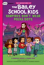 Vampires Don't Wear Polka Dots: A Graphix Chapters Book (The Adventures of the Bailey School Kids #1) - Marcia Thornton Jones, Debbie Dadey & Pearl Low