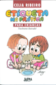 Etiqueta na Prática para Crianças - Celia Ribeiro