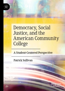 Democracy, Social Justice, and the American Community College by Patrick Sullivan