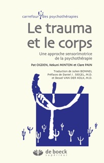 Le corps et le trauma by Daniel Siegel, Julien Bonnel, Kekuni Minton, Bessel van der Kolk, Pat Ogden & Clare Pain