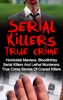 Book Serial Killers True Crime: Homicidal Maniacs, Bloodthirsty Serial Killers And Lethal Murderers: True Crime Stories Of Crazed Killers