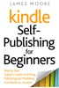 Book Kindle Self-Publishing for Beginners: Step by Step Author’s Guide to Writing, Publishing and Marketing Your Books on Amazon