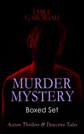 MURDER MYSTERY Boxed Set: Action Thrillers & Detective Tales - Émile Gaboriau
