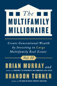 The Multifamily Millionaire, Volume II - Brandon Richard Turner & Brian Harold Murray