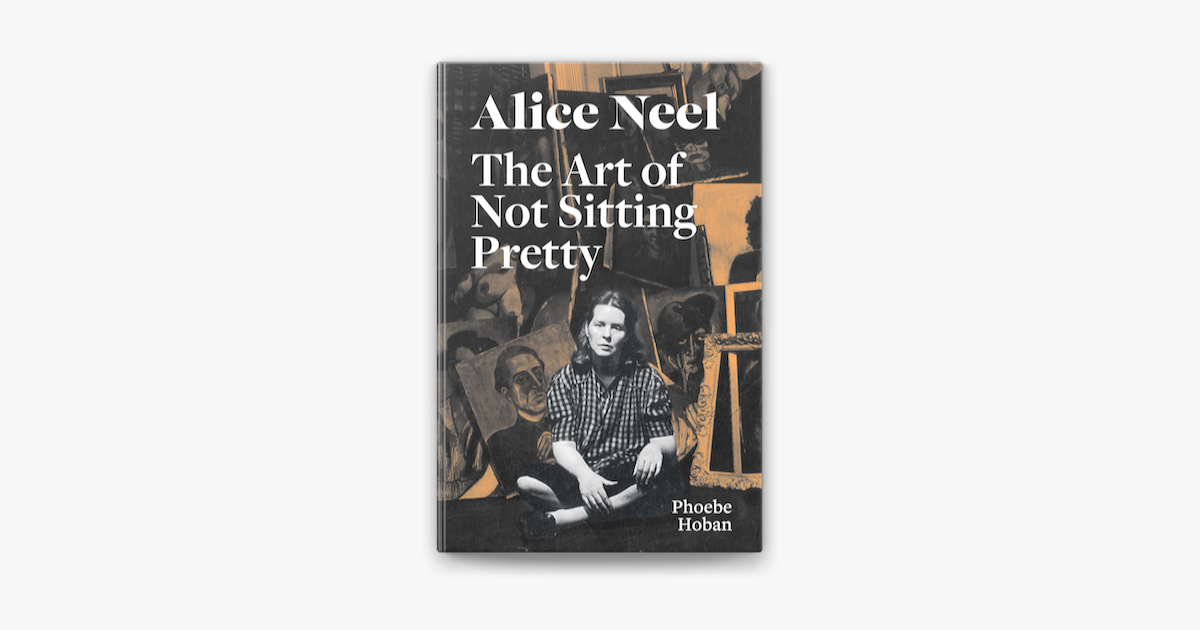 ‎Alice Neel: The Art of Not Sitting Pretty en Apple Books