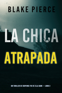 La chica atrapada (Un thriller de suspense FBI de Ella Dark – Libro 2) Book Cover