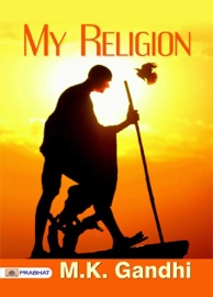 MY RELIGION - M. K. Gandhi