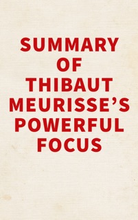 Summary of  Thibaut Meurisse's Powerful Focus by Slingshot Books