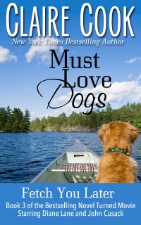 Must Love Dogs: Fetch You Later by Claire Cook
